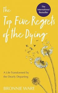 Top five regrets of the dying wat is belangrijk 